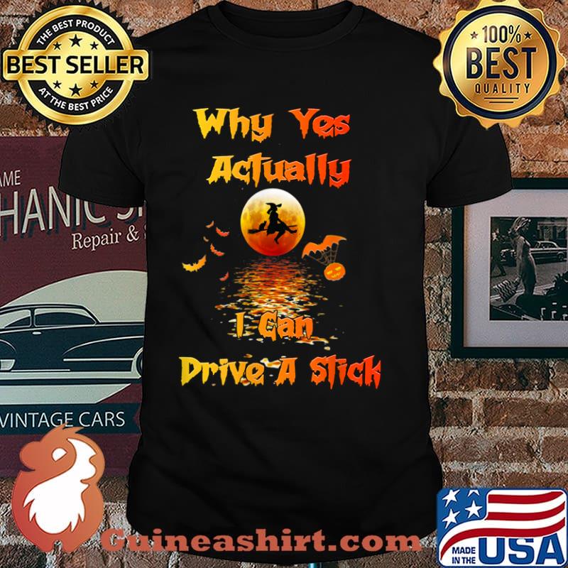 Why Yes Actually I Can Drive A Stick Halloween Witch Shirt