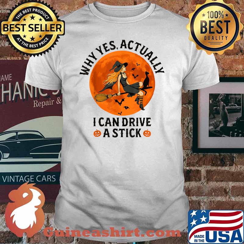 Why Yes Actually I Can Drive A Stick Witch Costume T-Shirt