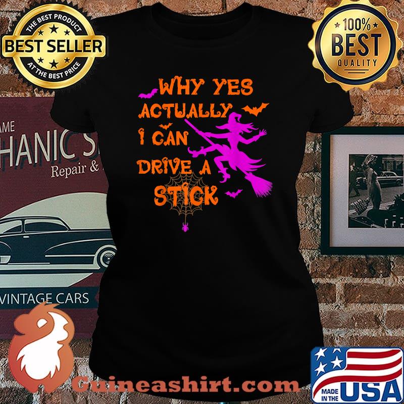 Why Yes Actually I Can Drive A Stick Witch Halloween T-Shirt Laides tee
