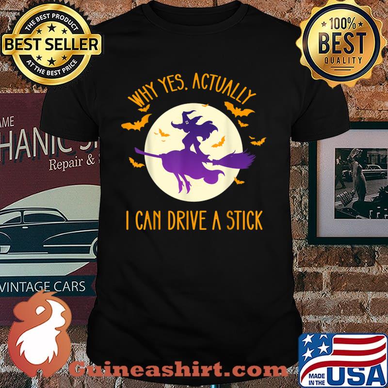 Why Yes Actually I Can Drive A Stick Witch Shirt