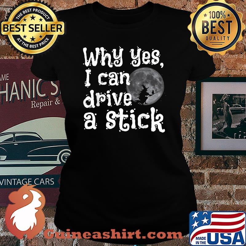 Why Yes I Can Drive A Stick witch Moon Halloween T-Shirt Laides tee