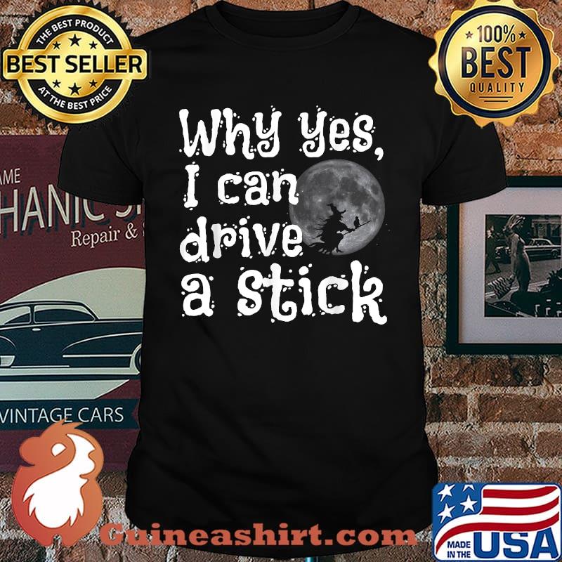 Why Yes I Can Drive A Stick witch Moon Halloween T-Shirt