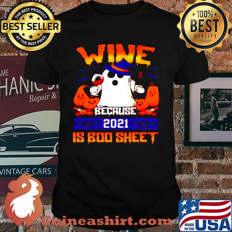 Wine because 2021 is boo sheet Halloween shirt
