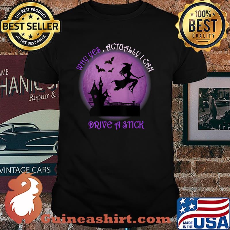 Witch Costume - Why Yes Actually I Can Drive A Stick T-Shirt
