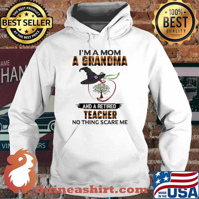 Witch Hat And Apple I’m A Mom A Grandma And Retired Teacher Nothing Scares Me Happy Halloween Shirt Hoodie