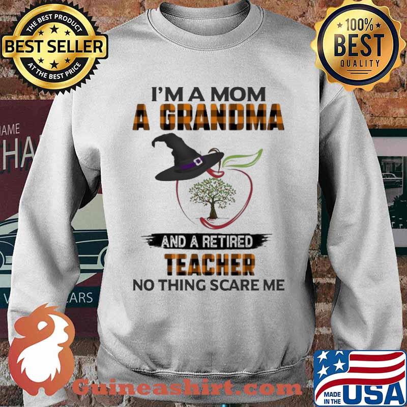 Witch Hat And Apple I’m A Mom A Grandma And Retired Teacher Nothing Scares Me Happy Halloween Shirt Sweater