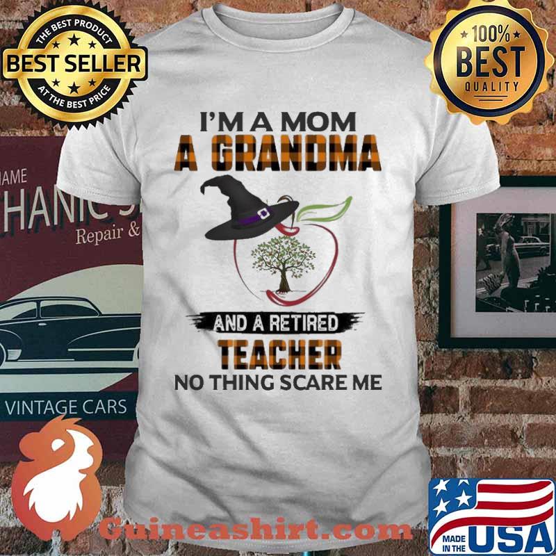 Witch Hat And Apple I’m A Mom A Grandma And Retired Teacher Nothing Scares Me Happy Halloween Shirt