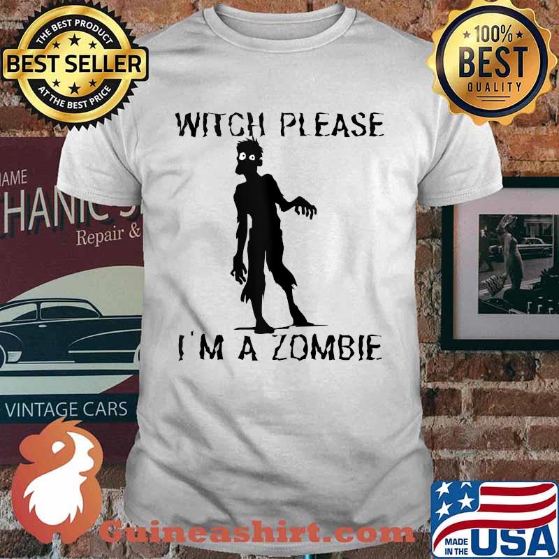 Witch Please I Am A Zombie Halloween T-Shirt