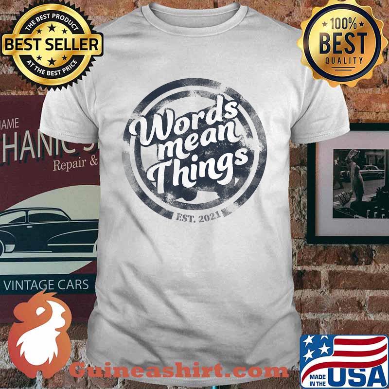 Words Mean Things Est 2021 T-Shirt