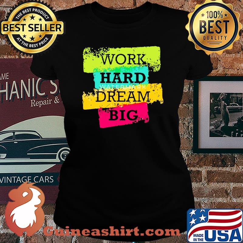 Work Hard Dream Big Shirt Laides tee