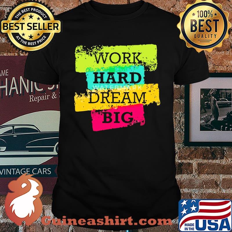 Work Hard Dream Big Shirt