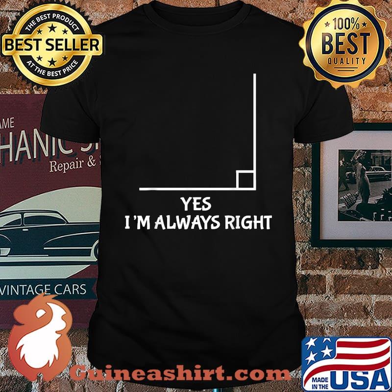 Yes Im Always Right Math Teacher T-Shirt