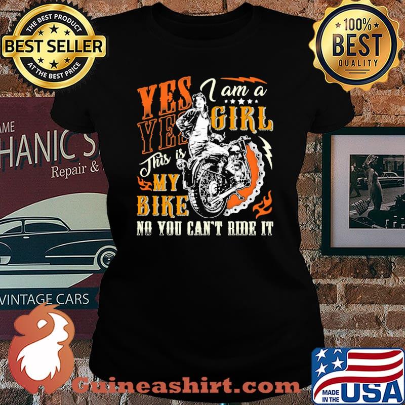 Yes Yes i am a girl this is my bike no you cant ride it No Motorcycles s Laides tee