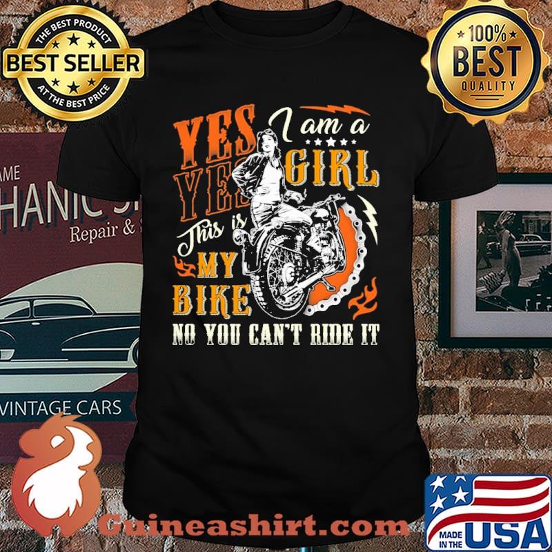 Yes Yes i am a girl this is my bike no you cant ride it No Motorcycles shirt