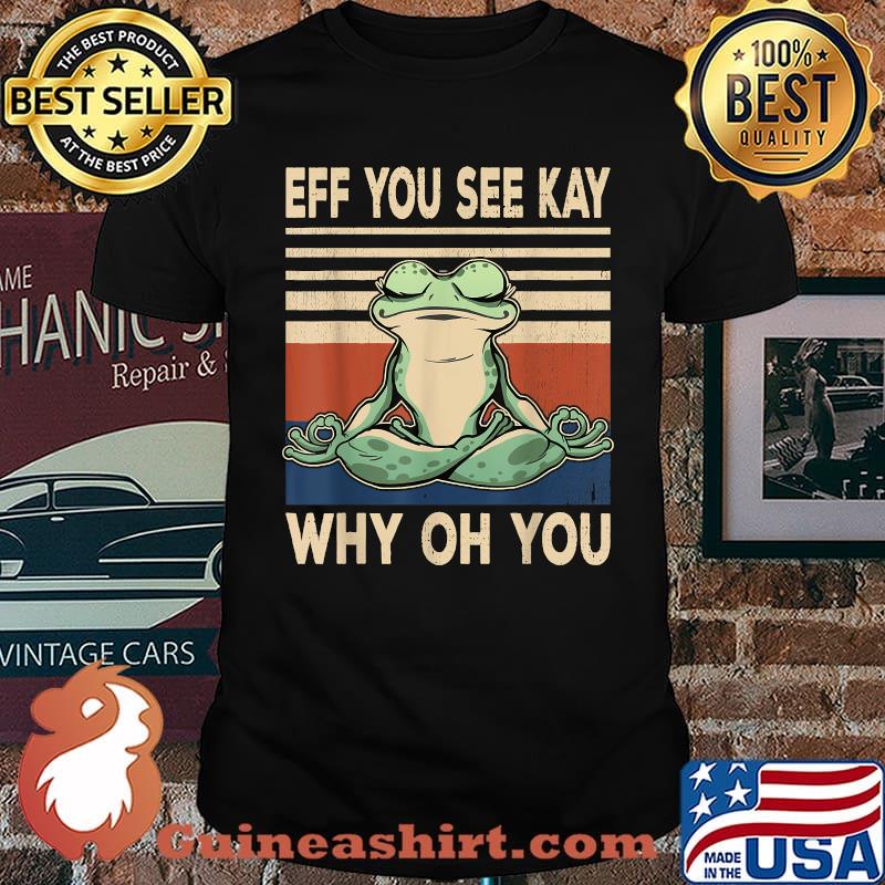 Yoga Frog Eff You See Kay Why Oh You T-Shirt