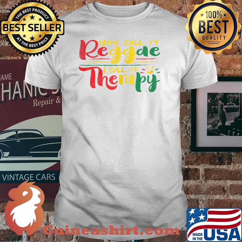 You Call It Reggae I Call It Therapy T-Shirt