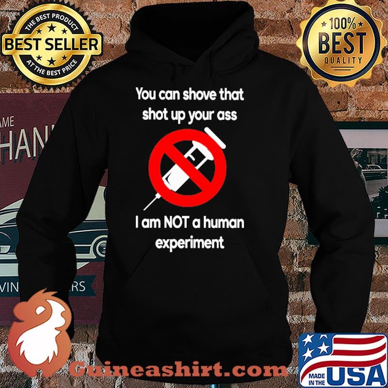 You can shove that shot up your ass i am not a human experiment vaccine s Hoodie