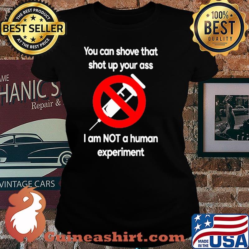 You can shove that shot up your ass i am not a human experiment vaccine s Laides tee