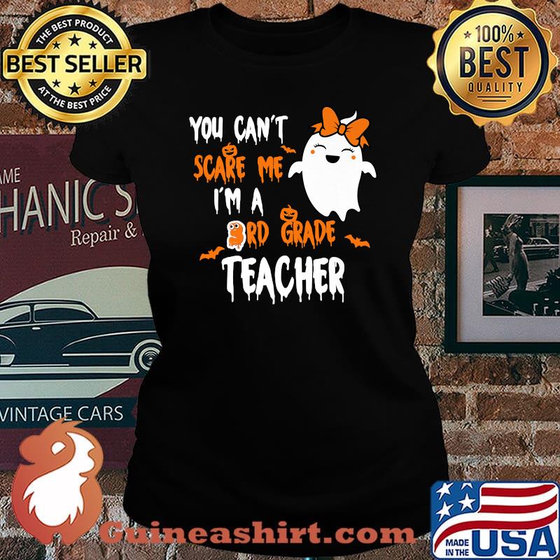 You Can't Scare Me Im A 3rd Grade Teacher Halloween Ghost T-Shirt Laides tee