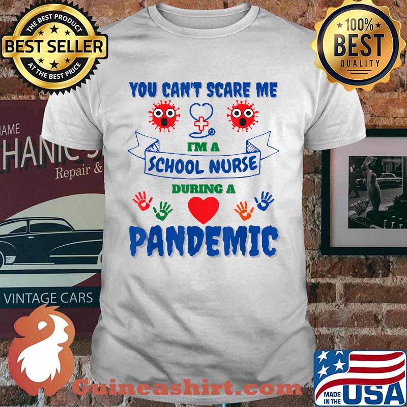 You Can't Scare Me School Nurse During A Pandemic T-shirt