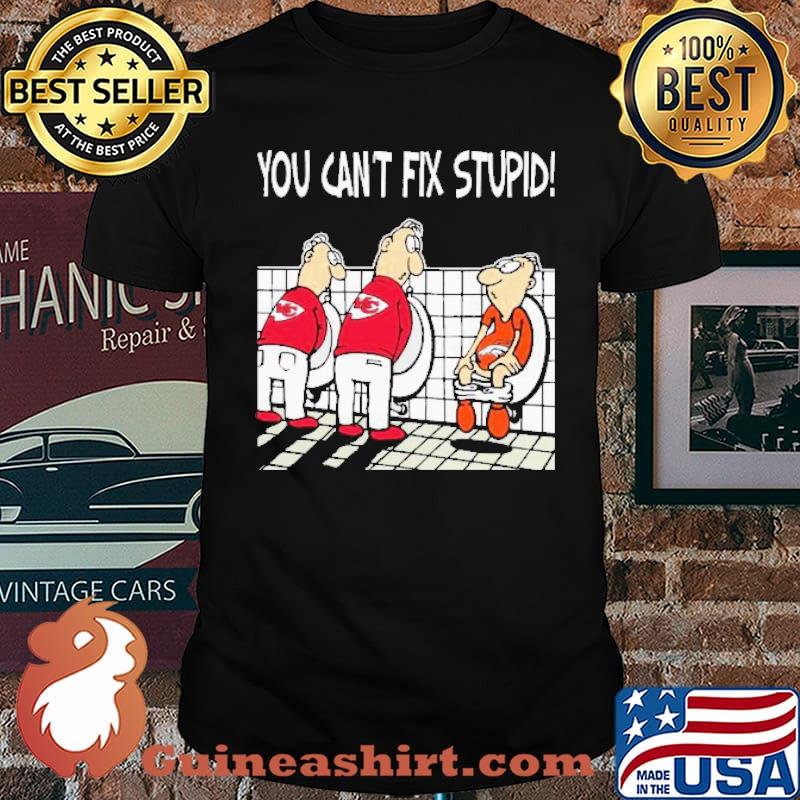 You Can't Fix Stupid Funny Kansas City Chiefs NFL Shirts