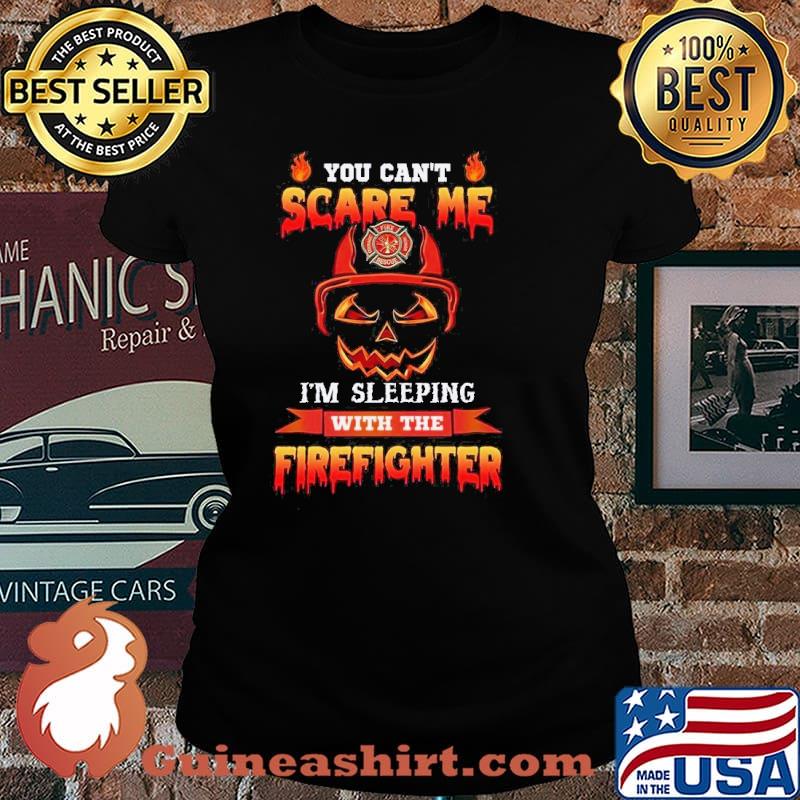 You cant scare me im sleeping with the firefighter skull s Laides tee