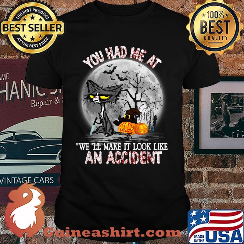 You Had Me At We Ll Make It Look Like An Accident T-Shirt