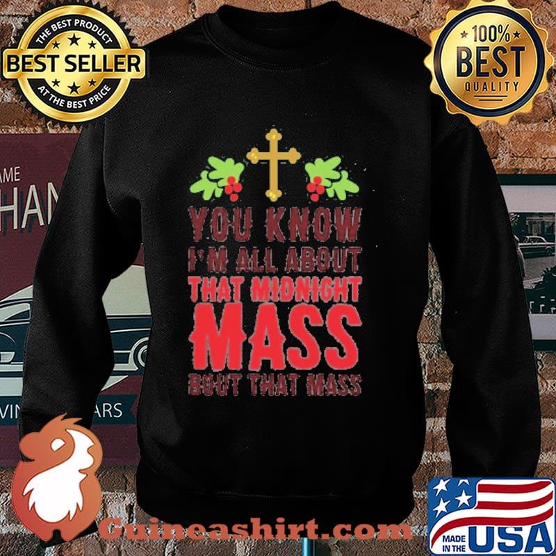 YOU KNOW I'M ALL ABOUT THAT MIDNIGHT MASS BOUT THAT MASS T-SHIRT Sweater