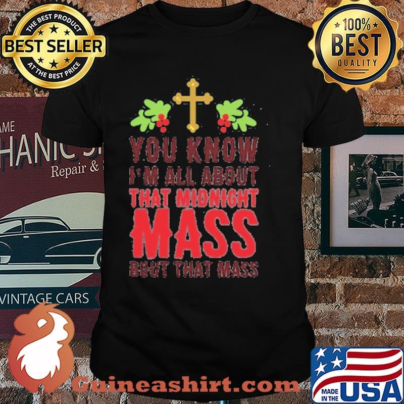 YOU KNOW I'M ALL ABOUT THAT MIDNIGHT MASS BOUT THAT MASS T-SHIRT