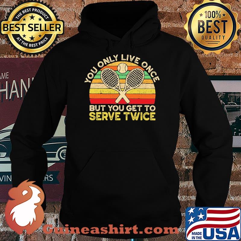 You Only Live Once Bt You Get To Serve Twice Vintage Shirt Hoodie