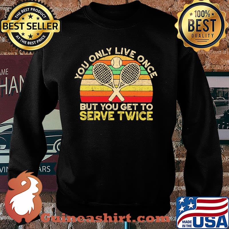 You Only Live Once Bt You Get To Serve Twice Vintage Shirt Sweater