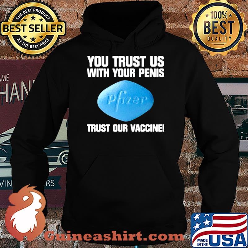 You trust us with your penis trust our vaccine s Hoodie