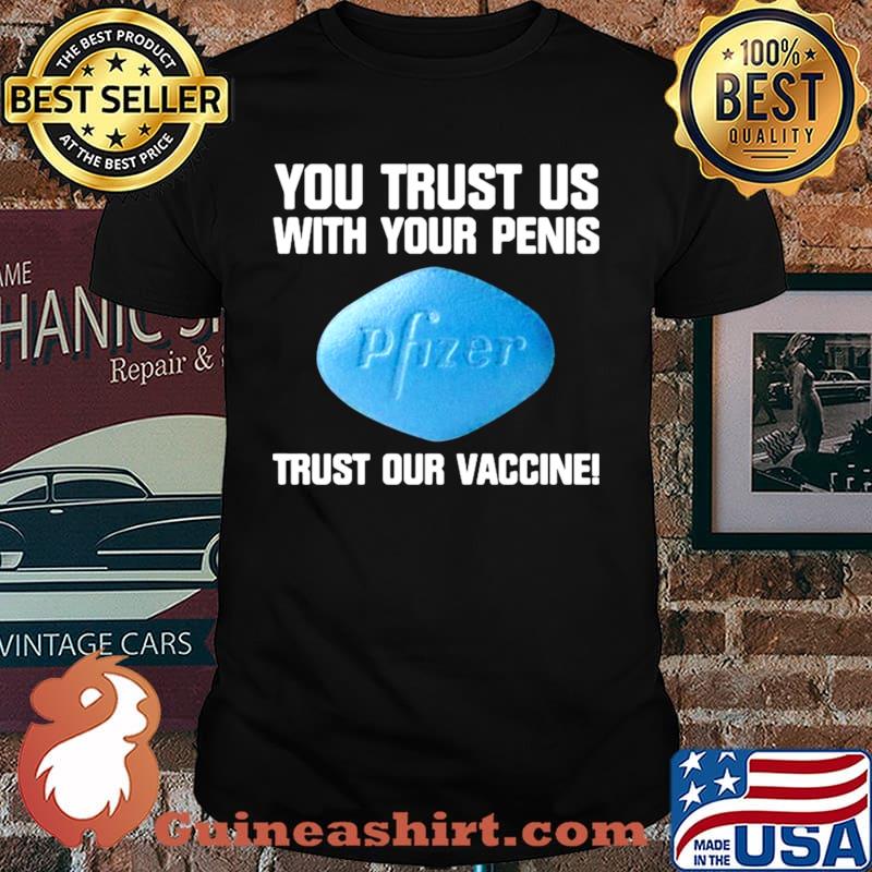 You trust us with your penis trust our vaccine shirt