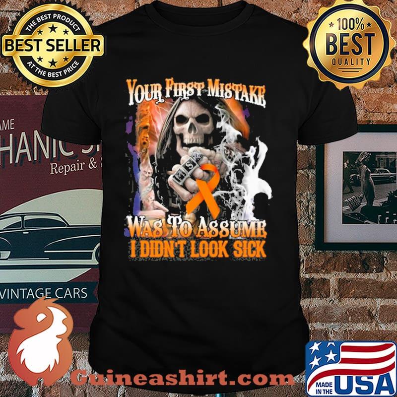 Your First Mistake Was To Assume I Didn't Look Sick Skull Shirt