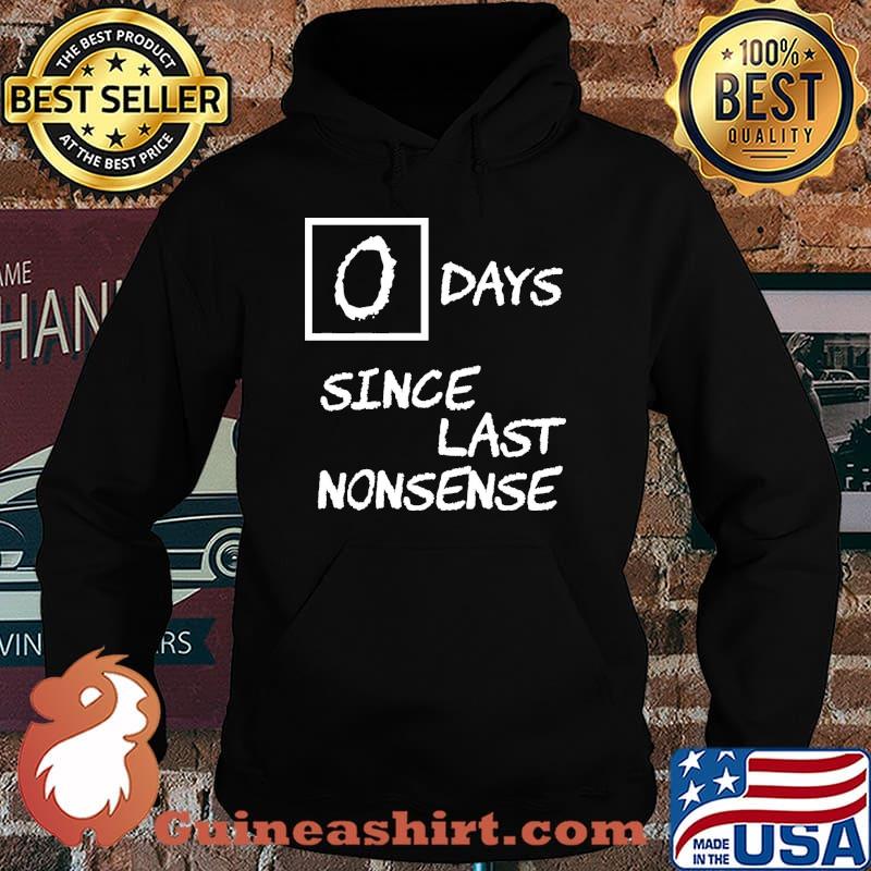 0 Days Since Last Nonsense Shirt Hoodie