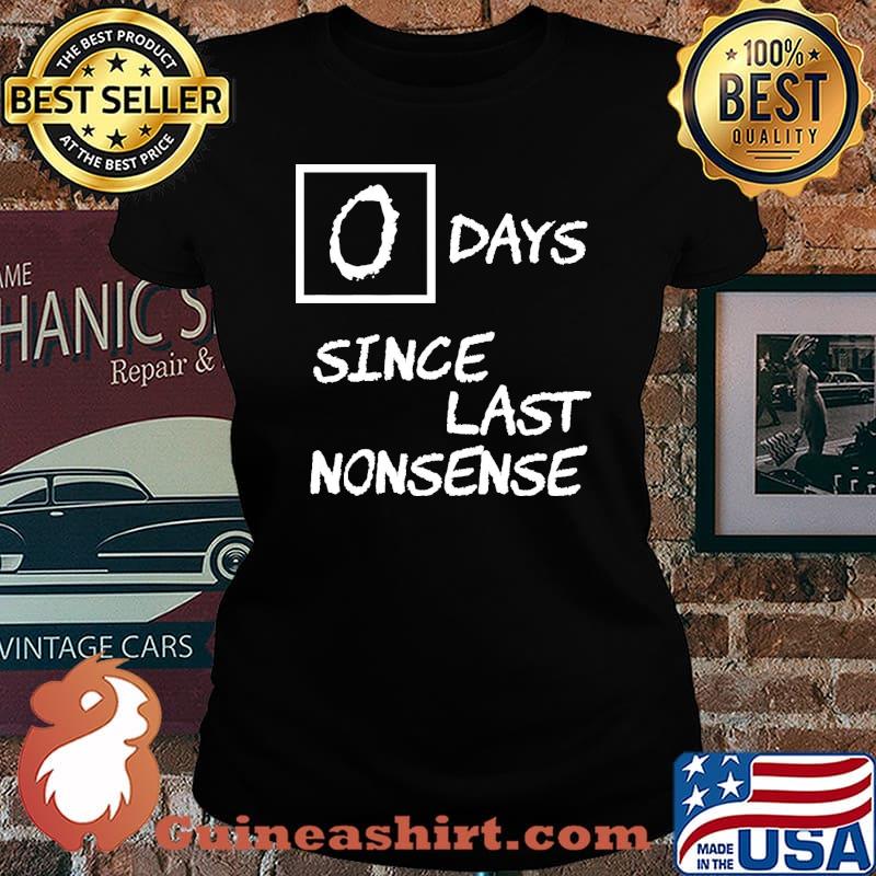 0 Days Since Last Nonsense Shirt Laides tee