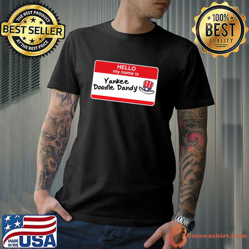 4Th Of July Hello My Name Is Yankee Doodle Dandy Shirt - Guineashirt  Premium ™ LLC