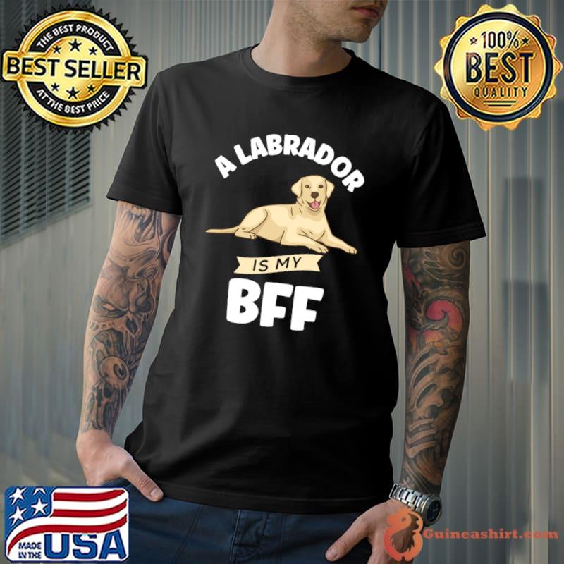 A Labrador Is My BFF Labrador T-shirt