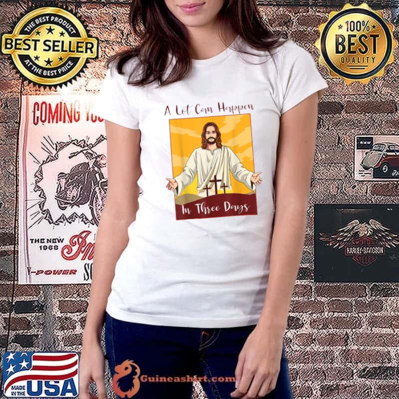 A Lot Can Happen In 3 Days Christian Bible Easter Shirt Ladiestee