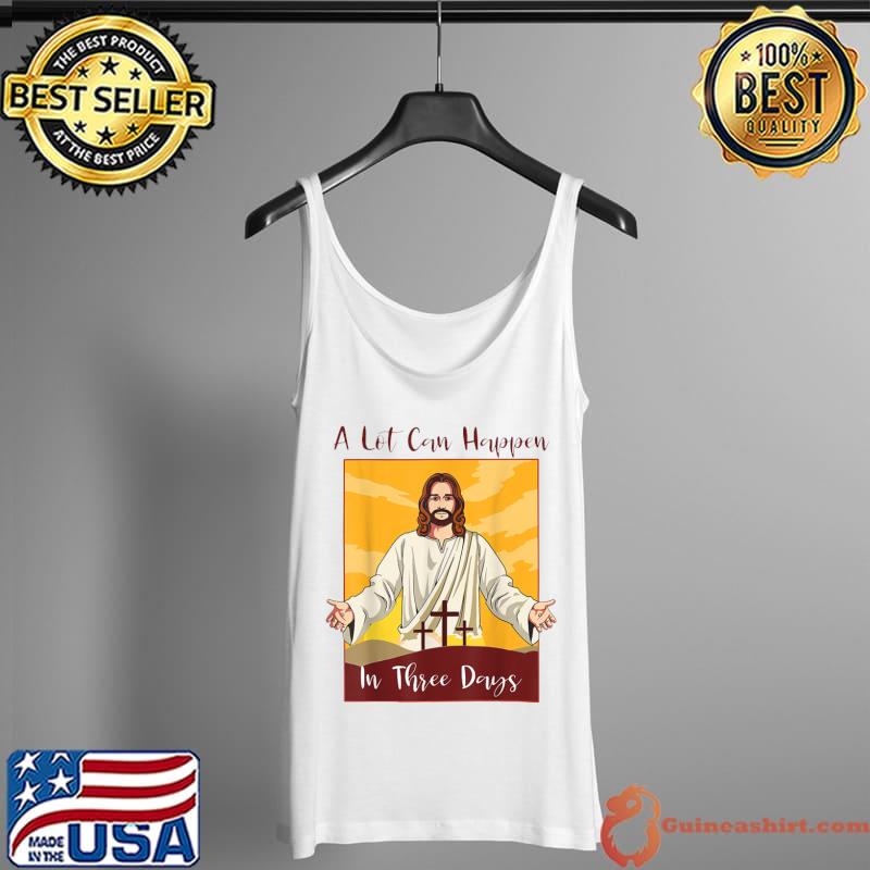 A Lot Can Happen In 3 Days Christian Bible Easter Shirt Tank Top