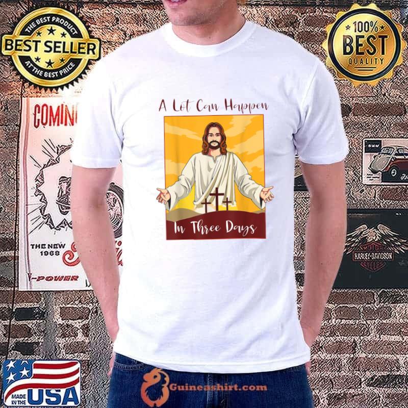 A Lot Can Happen In 3 Days Christian Bible Easter Shirt Unisex