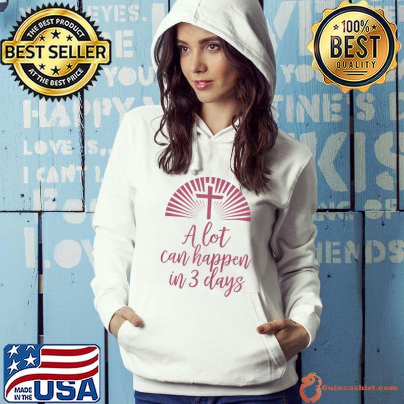 A Lot Can Happen In 3 Days Cross Christian Easter Shirt