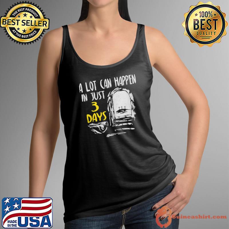 A Lot Can Happen In 3 Days Risen Resurrection Easter Sunday Shirt Tank Top
