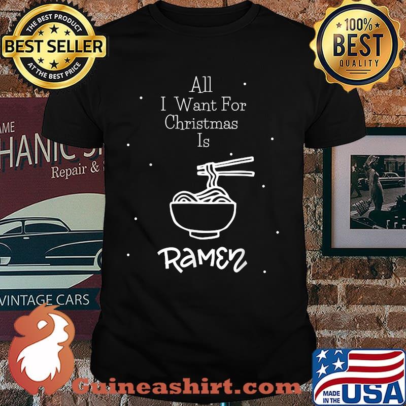 All I Want For Christmas Ramen Lover Anime noodles T-Shirt