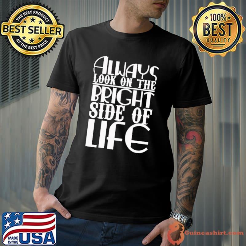 Always Look On The Bright Side Of Life shirt