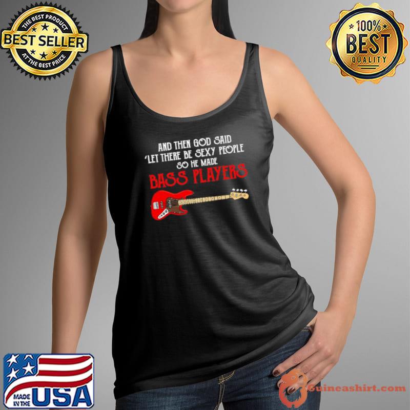 And then God said let there be sexy people so he made Bass Players s Tank Top