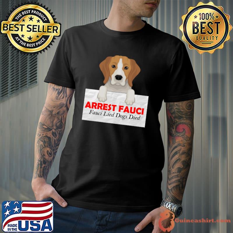 ARREST FAUCI lide dogs died T-Shirt