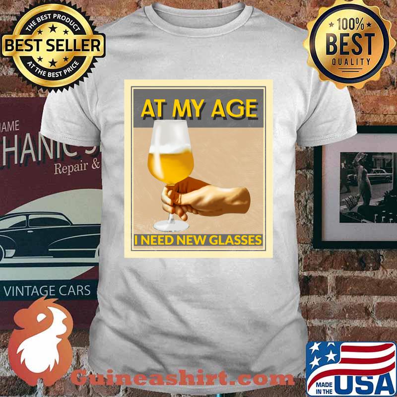 At My Age I Need Glasses Cheers! Classic T-Shirt