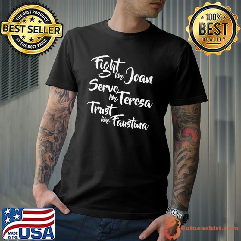 Awesome fight Like Joan Serve Like Teresa Trust Like Faustuna Shirt