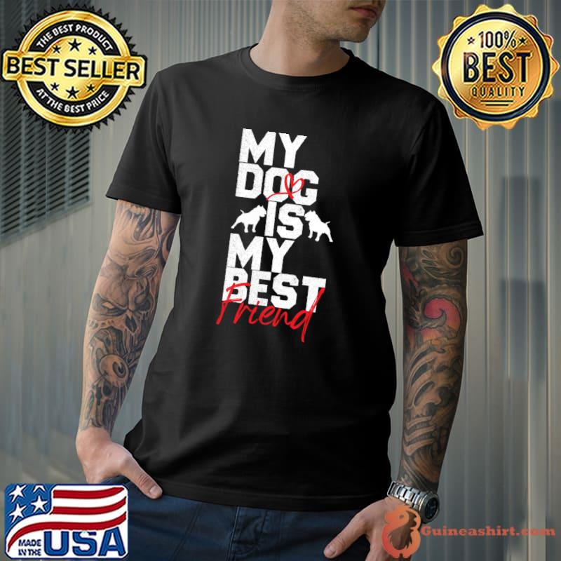 Awesome mY DOG IS MY BEST FRIEND T-shirt